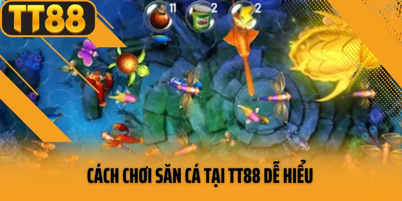 Cách chơi săn cá tại TT88 dễ hiểu