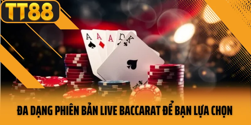 Đa dạng phiên bản live baccarat để bạn lựa chọn 