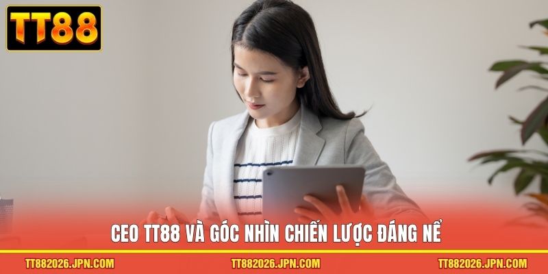 CEO TT88 3 CEO TT88 và góc nhìn chiến lược đáng nể