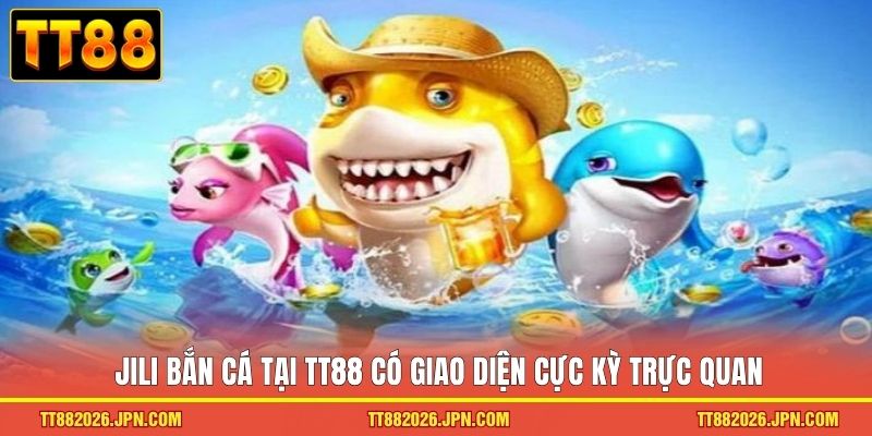 Jili Bắn Cá TT88 Ra Khơi Khám Phá Đại Dương Kho Báu Khủng 1 Jili bắn cá tại TT88 có giao diện cực kỳ trực quan