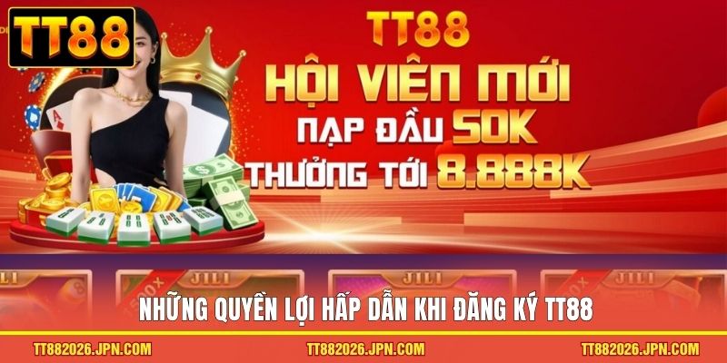 Đăng Ký TT88 - Tham Gia Liền Tay, Nhận Ngay Thưởng Lớn 3 Những quyền lợi hấp dẫn khi đăng ký TT88