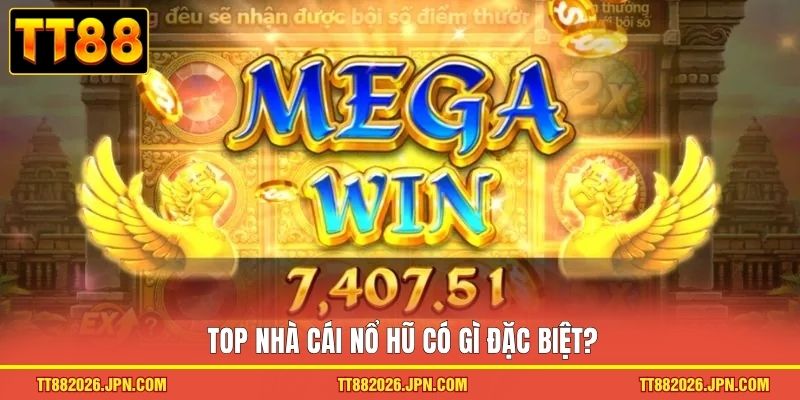 Top Nhà Cái Nổ Hũ Uy Tín 2026 - Săn Jackpot Siêu Khủng 1 Top nhà cái nổ hũ có gì đặc biệt?
